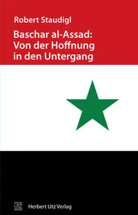 Staudigl |  Baschar al-Assad: Von der Hoffnung in den Untergang | Buch |  Sack Fachmedien
