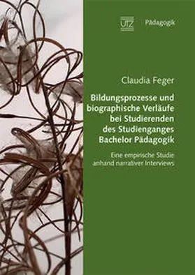 Feger |  Bildungsprozesse und biographische Verläufe bei Studierenden des Studienganges Bachelor Pädagogik | Buch |  Sack Fachmedien