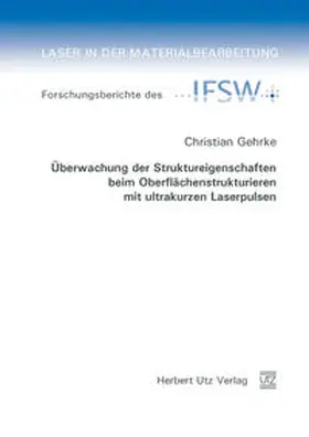 Gehrke |  Überwachung der Struktureigenschaften beim Oberflächenstrukturieren mit ultrakurzen Laserpulsen | Buch |  Sack Fachmedien