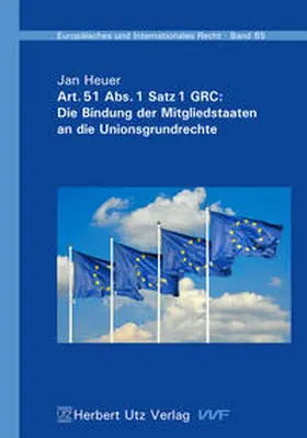 Heuer |  Art. 51 Abs. 1 Satz 1 GRC: Die Bindung der Mitgliedstaaten an die Unionsgrundrechte | Buch |  Sack Fachmedien