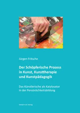 Fritsche |  Der Schöpferische Prozess in Kunst, Kunsttherapie und Kunstpädagogik | Buch |  Sack Fachmedien