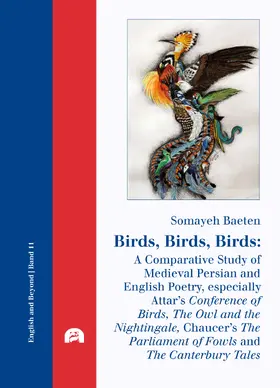 Baeten |  Birds, Birds, Birds: A Comparative Study of Medieval Persian and English Poetry, especially Attar’s Conference of Birds, The Owl and the Nightingale, Chaucer’s The Parliament of Fowls and The Canterbury Tales | Buch |  Sack Fachmedien