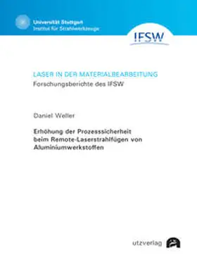 Weller |  Erhöhung der Prozesssicherheit beim Remote-Laserstrahlfügen von Aluminiumwerkstoffen | Buch |  Sack Fachmedien