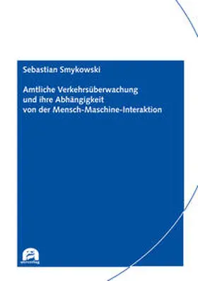 Smykowski |  Amtliche Verkehrsüberwachung und ihre Abhängigkeit von der Mensch-Maschine-Interaktion | Buch |  Sack Fachmedien
