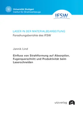 Lind |  Einfluss von Strahlformung auf Absorption, Fugenquerschnitt und Produktivität beim Laserschneiden | Buch |  Sack Fachmedien