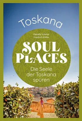 Schetar / Köthe |  Soul Places Toskana - Die Seele der Toskana spüren | Buch |  Sack Fachmedien