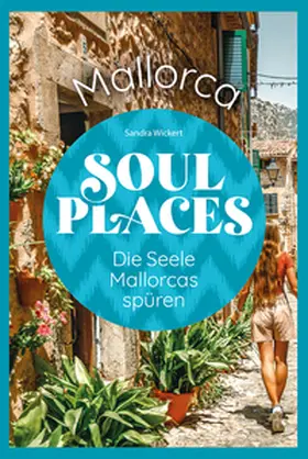 Wickert |  Soul Places Mallorca - Die Seele Mallorcas spüren | Buch |  Sack Fachmedien