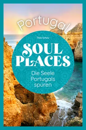 Scheu |  Soul Places Portugal - Die Seele Portugals spüren | Buch |  Sack Fachmedien