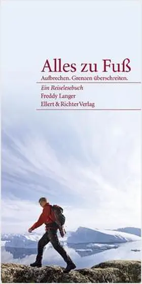 Langer |  Alles zu Fuß. Aufbrechen. Grenzen überschreiten | Buch |  Sack Fachmedien