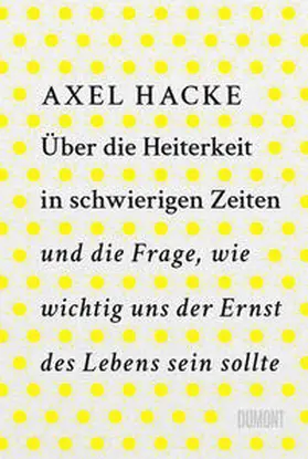 Hacke |  Über die Heiterkeit in schwierigen Zeiten und die Frage, wie wichtig uns der Ernst des Lebens sein sollte | eBook | Sack Fachmedien