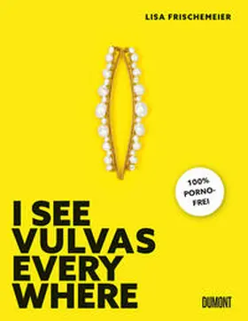 Frischemeier |  I see Vulvas everywhere | Buch |  Sack Fachmedien