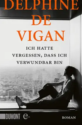 Vigan |  Ich hatte vergessen, dass ich verwundbar bin | eBook | Sack Fachmedien