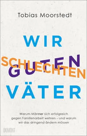 Moorstedt |  Wir schlechten guten Väter | Buch |  Sack Fachmedien