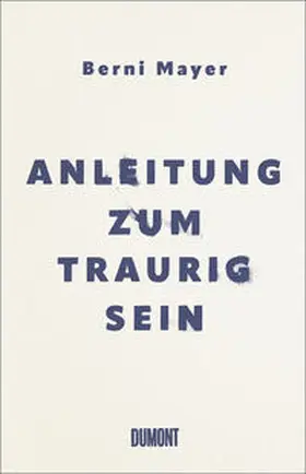 Mayer |  Anleitung zum Traurigsein | Buch |  Sack Fachmedien
