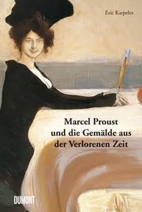 Karpeles / Proust |  Marcel Proust und die Gemälde aus der Verlorenen Zeit | Buch |  Sack Fachmedien