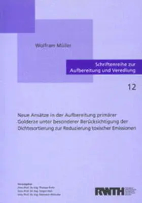 Müller |  Neue Ansätze in der Aufbereitung primärer Golderze unter besonderer Berücksichtigung der Dichtesortierung zur Reduzierung toxischer Emissionen | Buch |  Sack Fachmedien