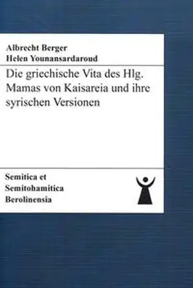 Berger / Younansardaroud |  Die griechische Vita des Hlg. Mamas von Kaisareia und ihre syrischen Versionen | Buch |  Sack Fachmedien