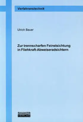 Bauer |  Zur trennscharfen Feinstsichtung in Fliehkraft-Abweiseradsichtern | Buch |  Sack Fachmedien