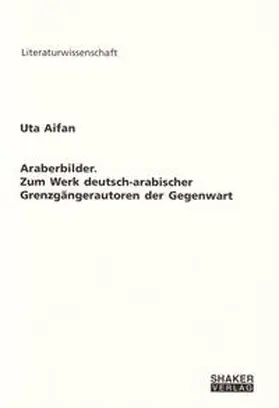 Aifan |  Araberbilder. Zum Werk deutsch-arabischer Grenzgängerautoren der Gegenwart | Buch |  Sack Fachmedien