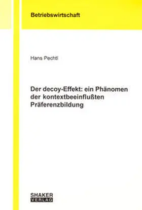 Pechtl |  Der decoy-Effekt: ein Phänomen der kontextbeeinflußten Präferenzbildung | Buch |  Sack Fachmedien