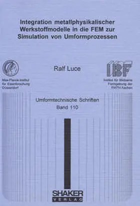 Luce |  Integration metallphysikalischer Werkstoffmodelle in die FEM zur Simulation von Umformprozessen | Buch |  Sack Fachmedien