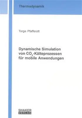Pfafferott |  Dynamische Simulation von CO2-Kälteprozessen für mobile Anwendungen | Buch |  Sack Fachmedien