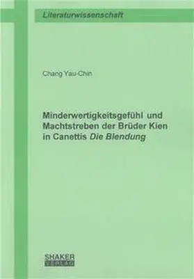 Chang |  Minderwertigkeitsgefühl und Machtstreben der Brüder Kien in Canettis "Die Blendung" | Buch |  Sack Fachmedien