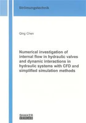 Chen |  Numerical investigation of internal flow in hydraulic valves and dynamic interactions in hydraulic systems with CFD and simplified simulation methods | Buch |  Sack Fachmedien