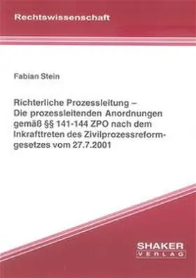 Stein |  Richterliche Prozessleitung – Die prozessleitenden Anordnungen gemäß §§ 141-144 ZPO nach dem Inkrafttreten des Zivilprozessreformgesetzes vom 27.7.2001 | Buch |  Sack Fachmedien