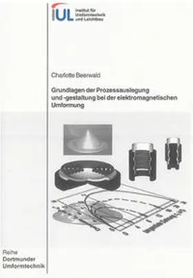Beerwald |  Grundlagen der Prozessauslegung und -gestaltung bei der elektromagnetischen Umformung | Buch |  Sack Fachmedien