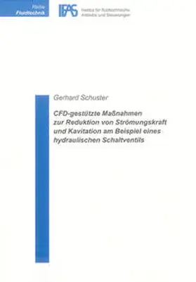 Schuster |  CFD-gestützte Maßnahmen zur Reduktion von Strömungskraft und Kavitation am Beispiel eines hydraulischen Schaltventils | Buch |  Sack Fachmedien