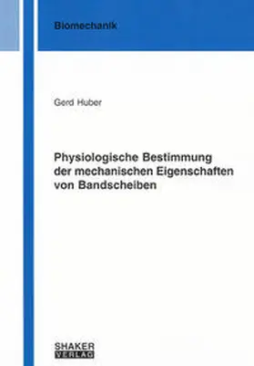 Huber |  Physiologische Bestimmung der mechanischen Eigenschaften von Bandscheiben | Buch |  Sack Fachmedien