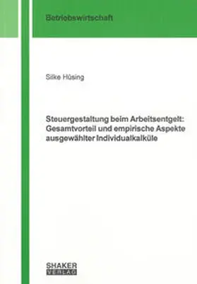 Hüsing |  Steuergestaltung beim Arbeitsentgelt: Gesamtvorteil und empirische Aspekte ausgewählter Individualkalküle | Buch |  Sack Fachmedien
