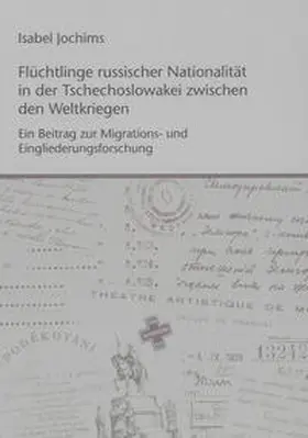 Jochims |  Flüchtlinge russischer Nationalität in der Tschechoslowakei zwischen den Weltkriegen - Ein Beitrag zur Migrations- und Eingliederungsforschung | Buch |  Sack Fachmedien