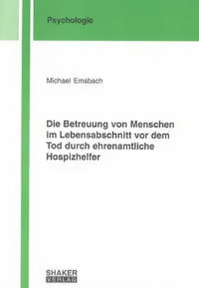 Emsbach |  Die Betreuung von Menschen im Lebensabschnitt vor dem Tod durch ehrenamtliche Hospizhelfer | Buch |  Sack Fachmedien
