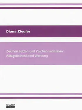 Ziegler |  Zeichen setzen und Zeichen verstehen: Alltagsästhetik und Werbung | Buch |  Sack Fachmedien