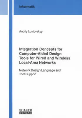 Luntovskyy |  Integration Concepts for Computer-Aided Design Tools for Wired and Wireless Local-Area Networks | Buch |  Sack Fachmedien