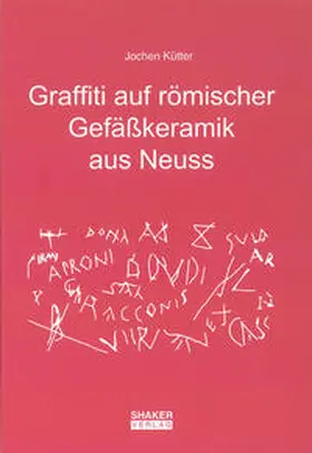 Kütter |  Graffiti auf römischer Gefäßkeramik aus Neuss | Buch |  Sack Fachmedien