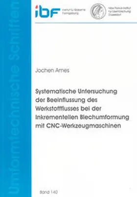 Ames |  Systematische Untersuchung der Beeinflussung des Werkstoffflusses bei der Inkrementellen Blechumformung mit CNC-Werkzeugmaschinen | Buch |  Sack Fachmedien
