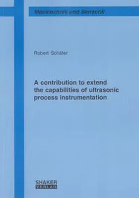 Schäfer |  A contribution to extend the capabilities of ultrasonic process instrumentation | Buch |  Sack Fachmedien