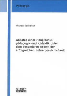 Tschakert |  Ansätze einer Hauptschulpädagogik und -didaktik unter dem besonderen Aspekt der erfolgreichen Lehrerpersönlichkeit | Buch |  Sack Fachmedien