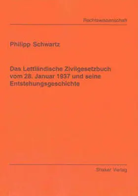 Schwartz |  Das Lettländische Zivilgesetzbuch vom 28. Januar 1937 und seine Entstehungsgeschichte | Buch |  Sack Fachmedien