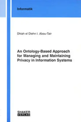 Abou-Tair |  An Ontology-Based Approach for Managing and Maintaining Privacy in Information Systems | Buch |  Sack Fachmedien