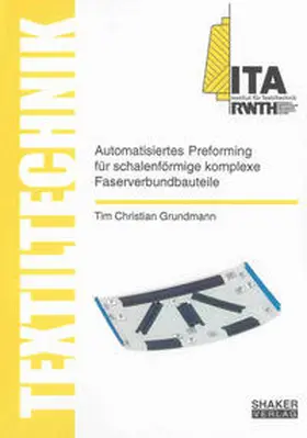 Grundmann |  Automatisiertes Preforming für schalenförmige komplexe Faserverbundbauteile | Buch |  Sack Fachmedien