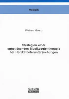 Goertz |  Strategien einer angstlösenden Musikbegleittherapie bei Herzkatheteruntersuchungen | Buch |  Sack Fachmedien