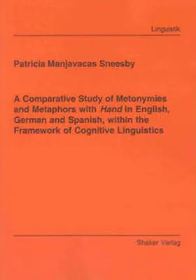 Manjavacas Sneesby |  A Comparative Study of Metonymies and Metaphors with Hand in English, German and Spanish, within the Framework of Cognitive Linguistics | Buch |  Sack Fachmedien
