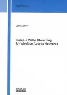 Kritzner |  Tunable Video Streaming for Wireless Access Networks | Buch |  Sack Fachmedien