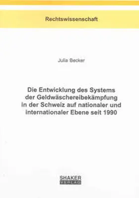 Becker |  Die Entwicklung des Systems der Geldwäschereibekämpfung in der Schweiz auf nationaler und internationaler Ebene seit 1990 | Buch |  Sack Fachmedien