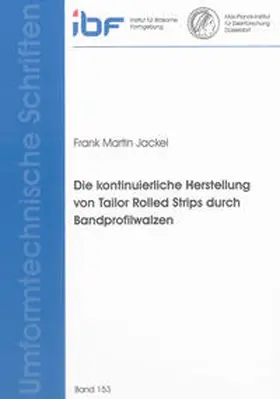 Jackel |  Die kontinuierliche Herstellung von Tailor Rolled Strips durch Bandprofilwalzen | Buch |  Sack Fachmedien
