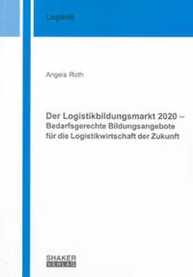 Roth |  Der Logistikbildungsmarkt 2020 – Bedarfsgerechte Bildungsangebote für die Logistikwirtschaft der Zukunft | Buch |  Sack Fachmedien